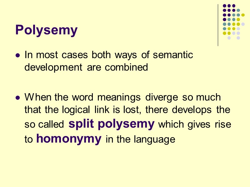 Polysemy In most cases both ways of semantic development are combined   When